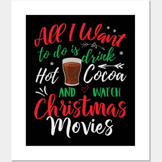 All I Want to do is drink hot coca and watch Christmas movies, Funny Xmas Santa Party Gifts Top Wall Art by PRINT-LAND